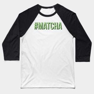 #matcha Baseball T-Shirt